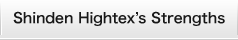 Shinden Hightex's Strengths