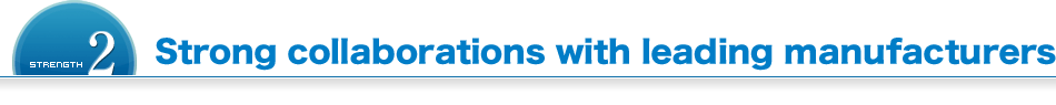 Strong collaborations with leading manufacturers